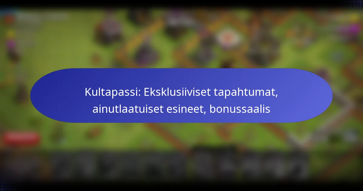 Read more about the article Kultapassi: Eksklusiiviset tapahtumat, ainutlaatuiset esineet, bonussaalis