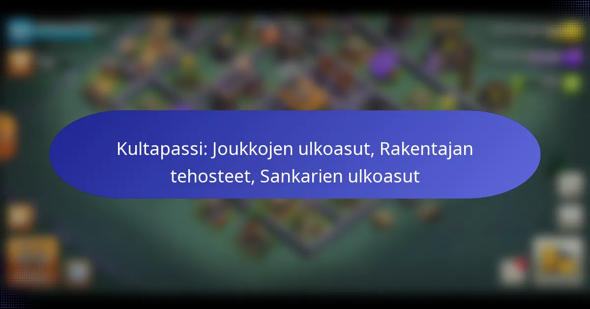 Read more about the article Kultapassi: Joukkojen ulkoasut, Rakentajan tehosteet, Sankarien ulkoasut