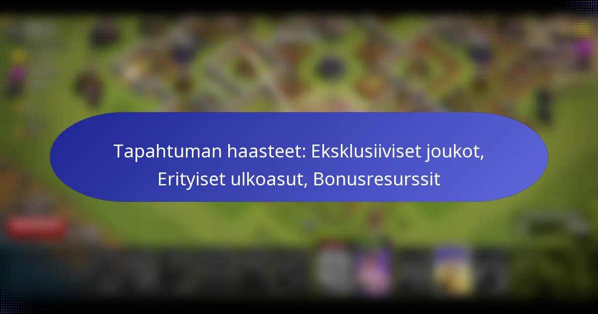 Read more about the article Tapahtuman haasteet: Eksklusiiviset joukot, Erityiset ulkoasut, Bonusresurssit