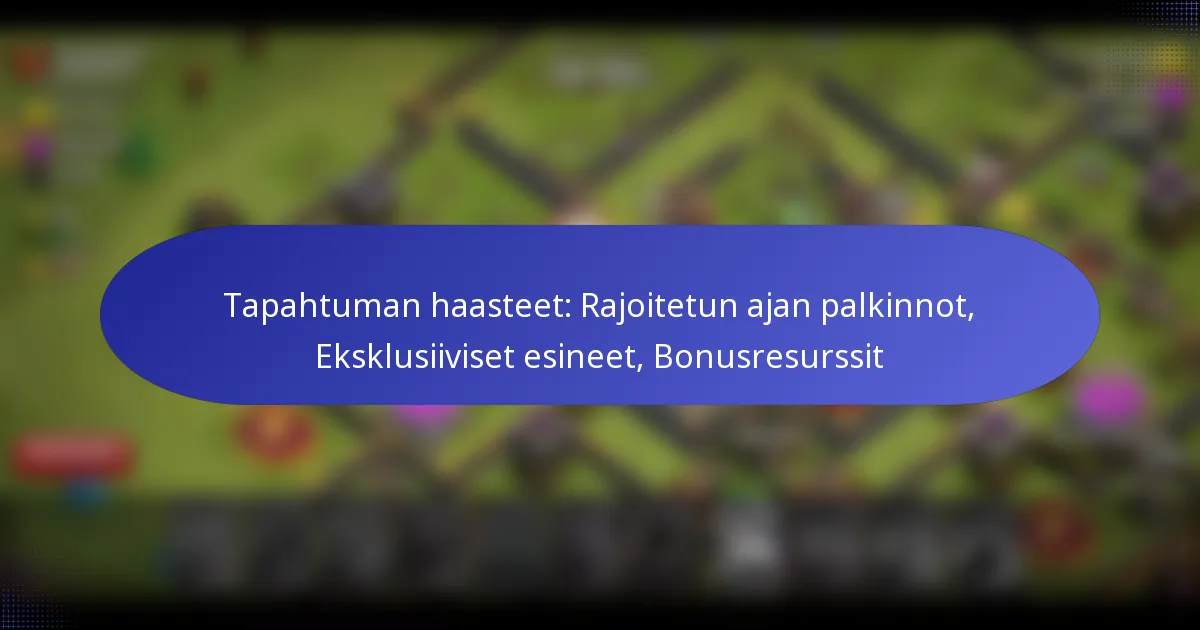 Read more about the article Tapahtuman haasteet: Rajoitetun ajan palkinnot, Eksklusiiviset esineet, Bonusresurssit