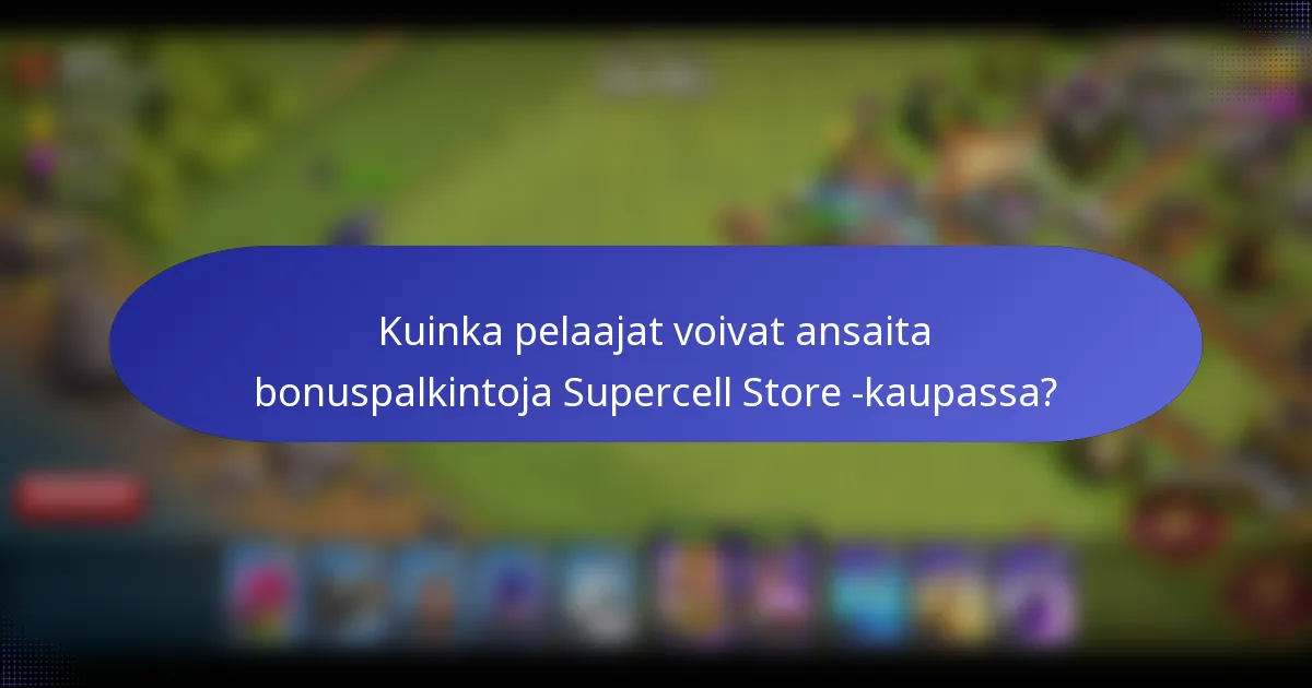 Kuinka pelaajat voivat ansaita bonuspalkintoja Supercell Store -kaupassa?
