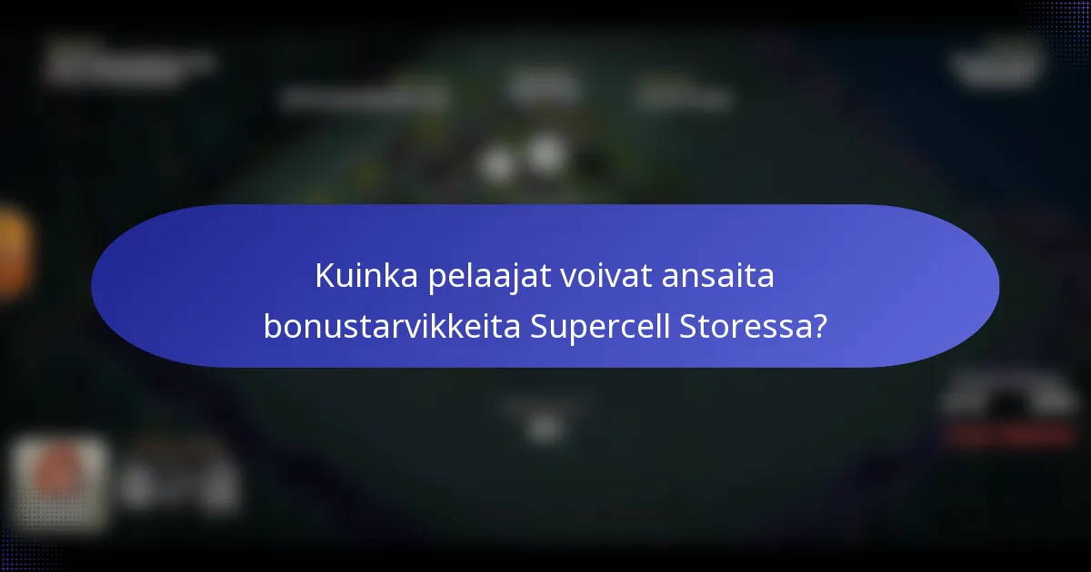 Kuinka pelaajat voivat ansaita bonustarvikkeita Supercell Storessa?