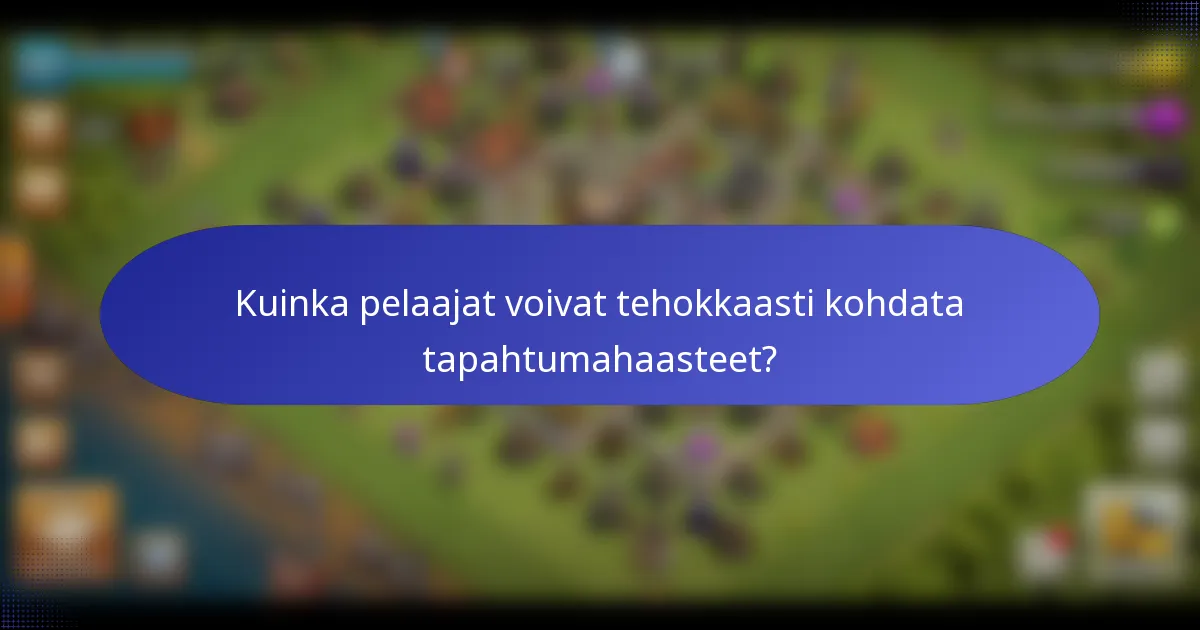 Kuinka pelaajat voivat tehokkaasti kohdata tapahtumahaasteet?