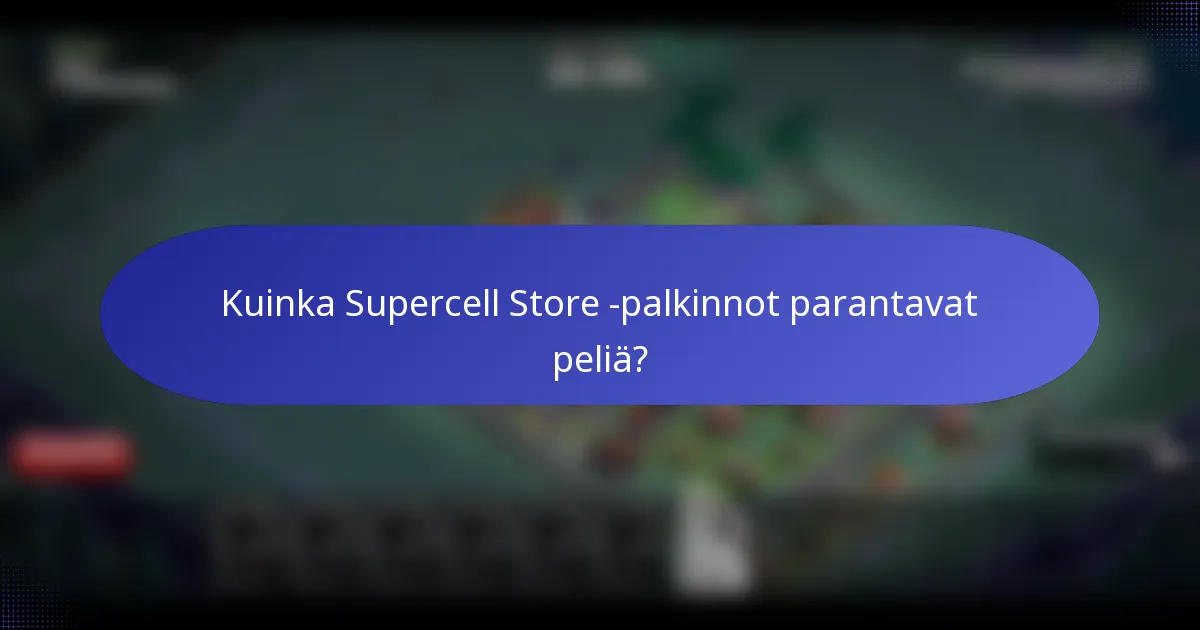 Kuinka Supercell Store -palkinnot parantavat peliä?