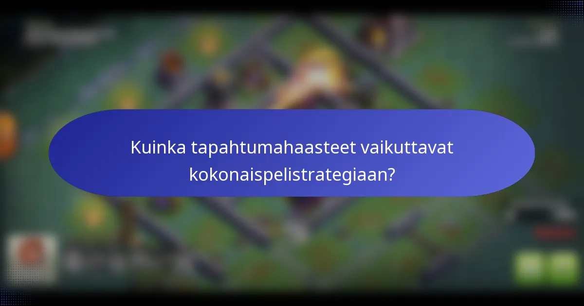 Kuinka tapahtumahaasteet vaikuttavat kokonaispelistrategiaan?