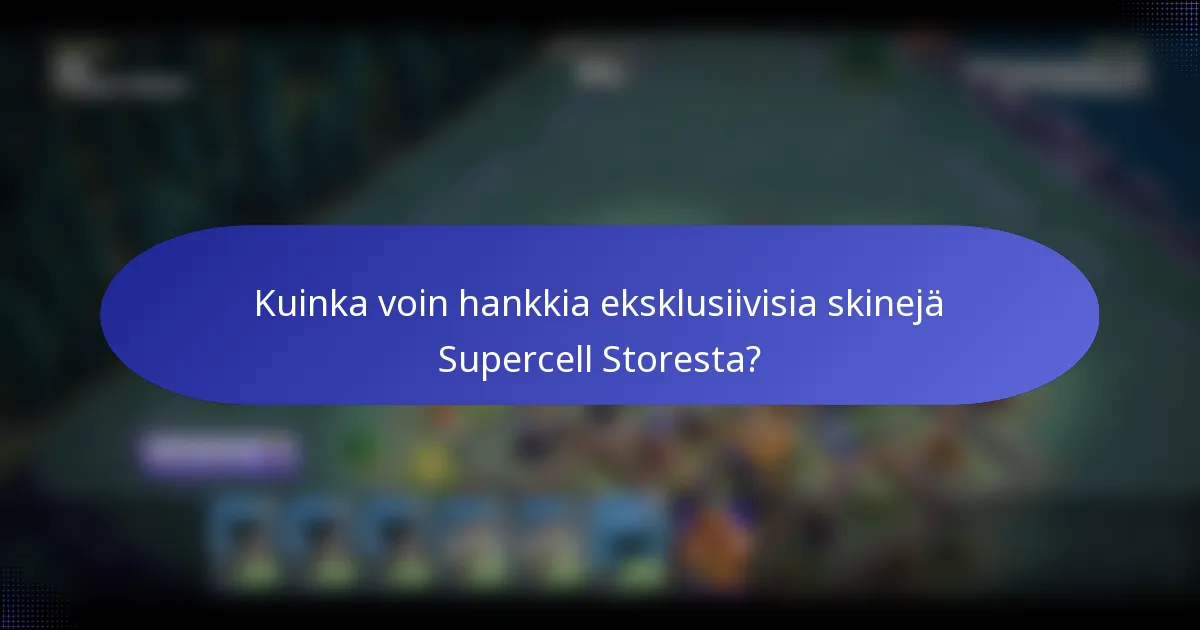 Kuinka voin hankkia eksklusiivisia skinejä Supercell Storesta?
