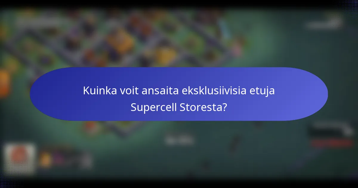 Kuinka voit ansaita eksklusiivisia etuja Supercell Storesta?
