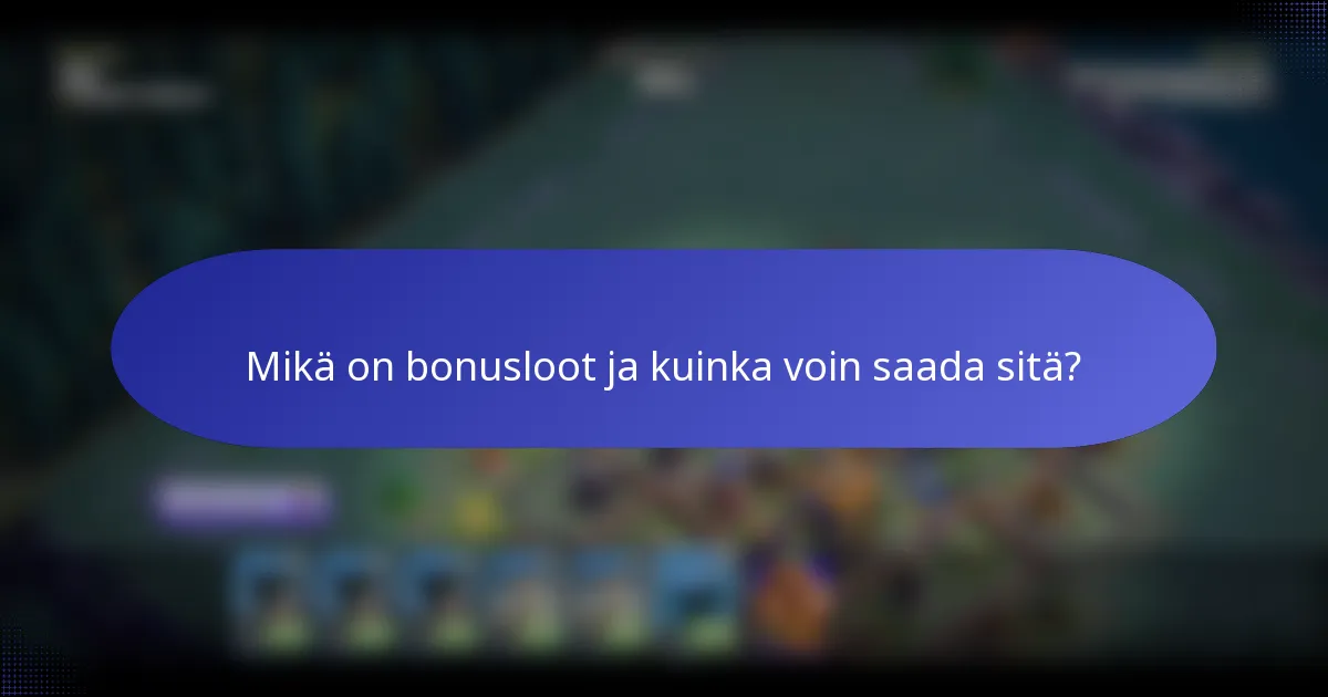 Mikä on bonusloot ja kuinka voin saada sitä?