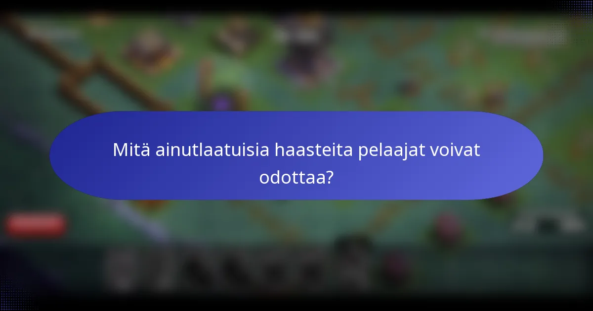 Mitä ainutlaatuisia haasteita pelaajat voivat odottaa?