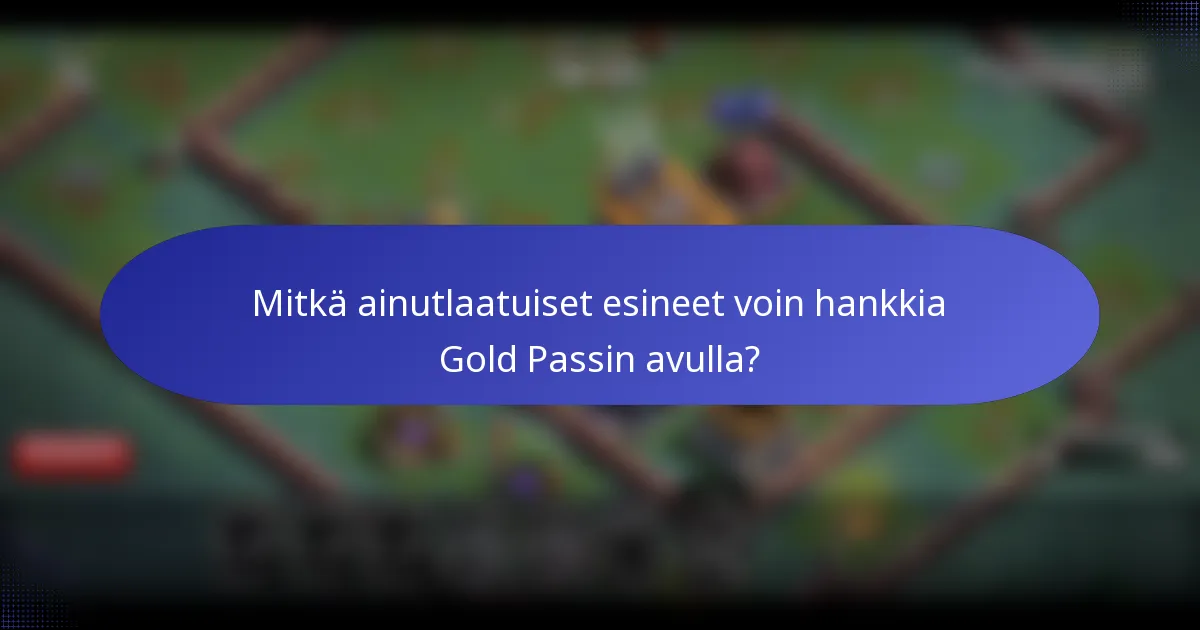 Mitkä ainutlaatuiset esineet voin hankkia Gold Passin avulla?