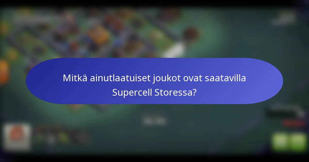 Mitkä ainutlaatuiset joukot ovat saatavilla Supercell Storessa?