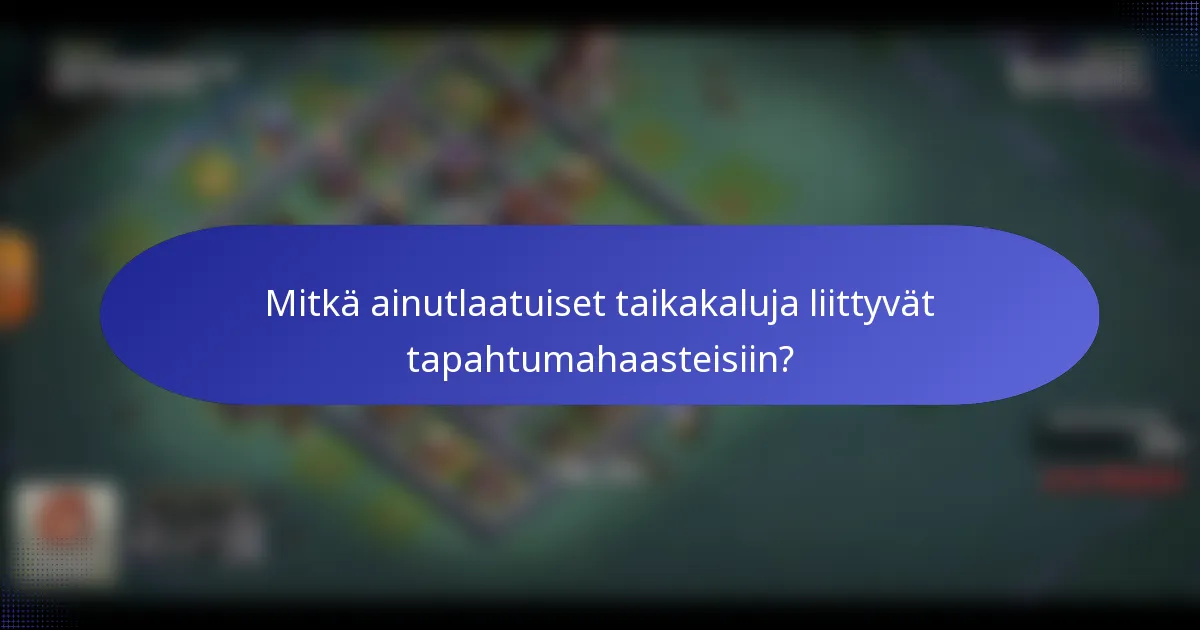 Mitkä ainutlaatuiset taikakaluja liittyvät tapahtumahaasteisiin?