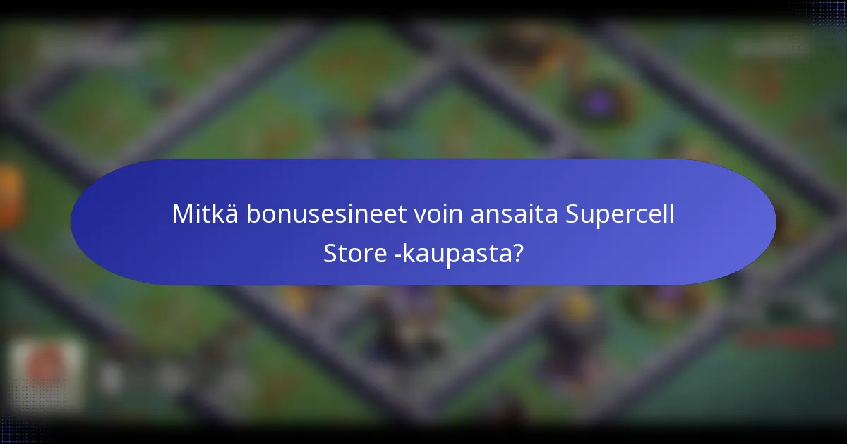 Mitkä bonusesineet voin ansaita Supercell Store -kaupasta?