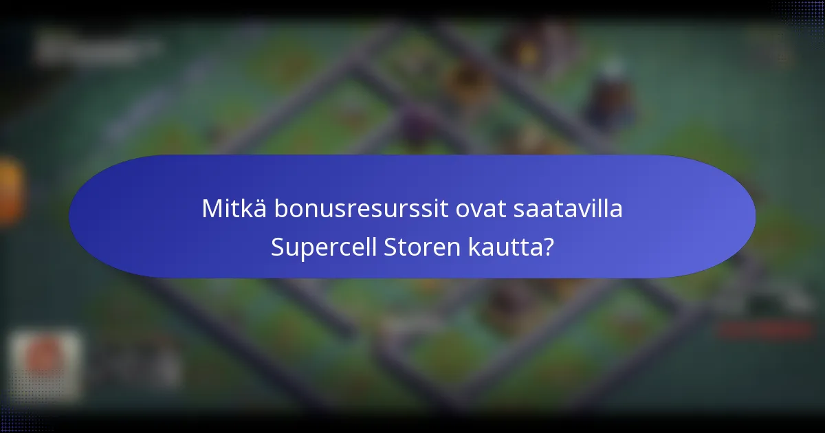 Mitkä bonusresurssit ovat saatavilla Supercell Storen kautta?
