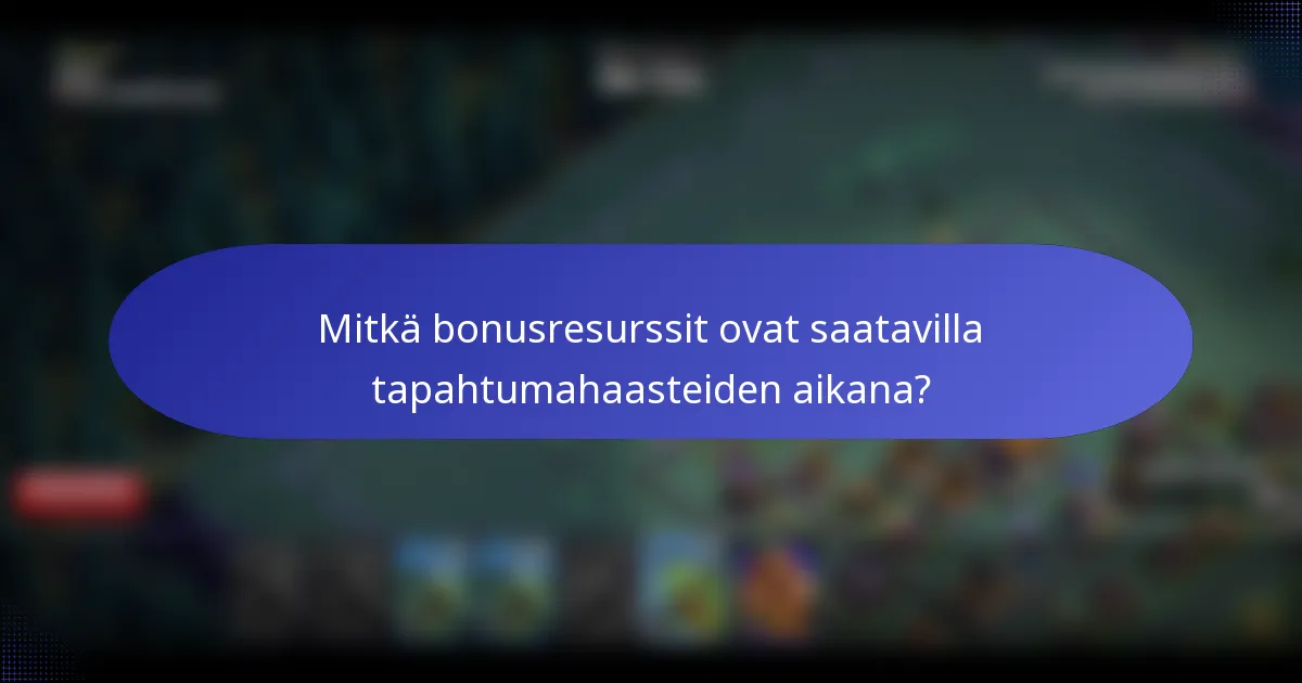 Mitkä bonusresurssit ovat saatavilla tapahtumahaasteiden aikana?