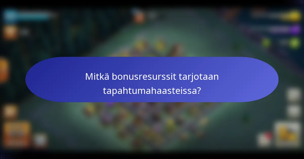 Mitkä bonusresurssit tarjotaan tapahtumahaasteissa?
