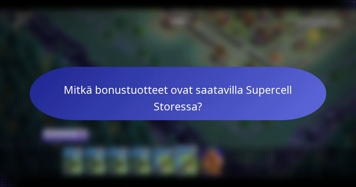 Mitkä bonustuotteet ovat saatavilla Supercell Storessa?