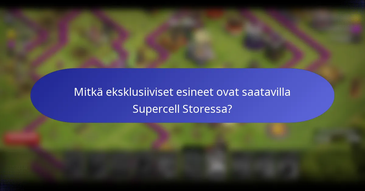 Mitkä eksklusiiviset esineet ovat saatavilla Supercell Storessa?