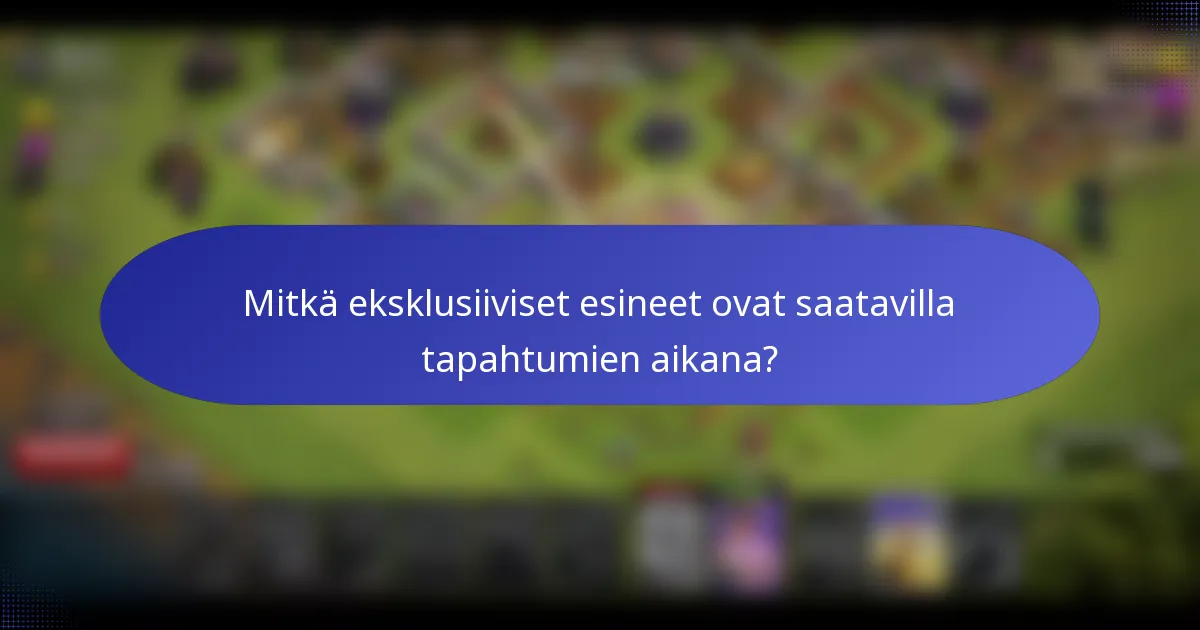 Mitkä eksklusiiviset esineet ovat saatavilla tapahtumien aikana?