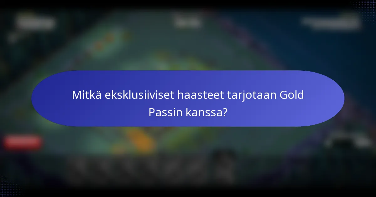 Mitkä eksklusiiviset haasteet tarjotaan Gold Passin kanssa?