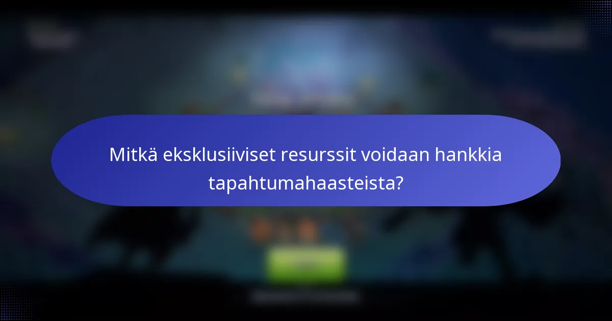 Mitkä eksklusiiviset resurssit voidaan hankkia tapahtumahaasteista?