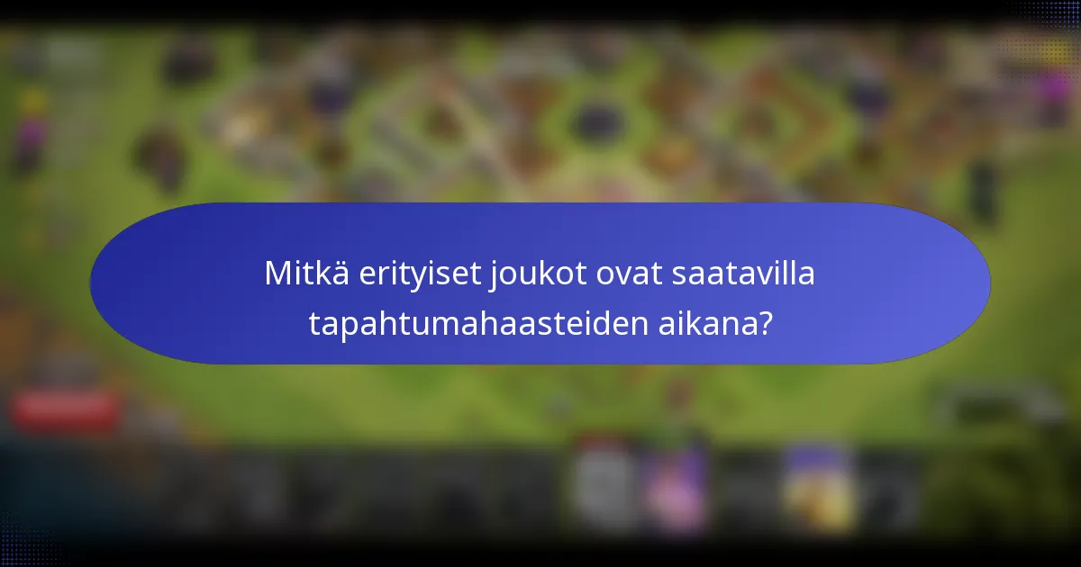 Mitkä erityiset joukot ovat saatavilla tapahtumahaasteiden aikana?