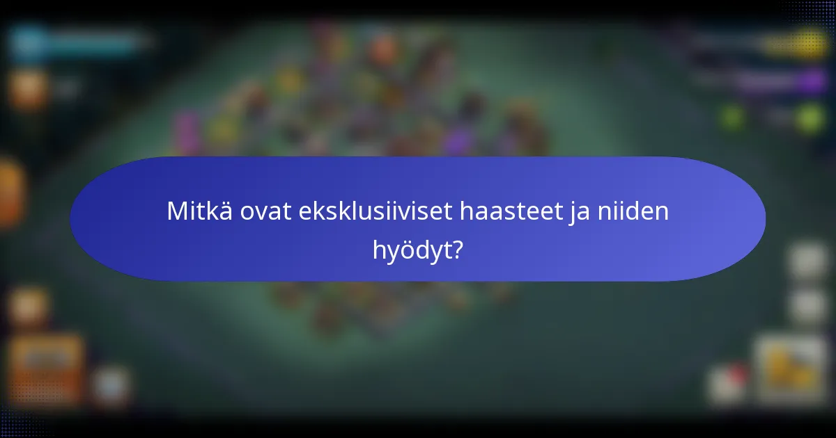Mitkä ovat eksklusiiviset haasteet ja niiden hyödyt?