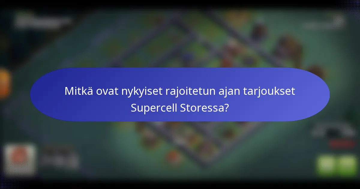 Mitkä ovat nykyiset rajoitetun ajan tarjoukset Supercell Storessa?