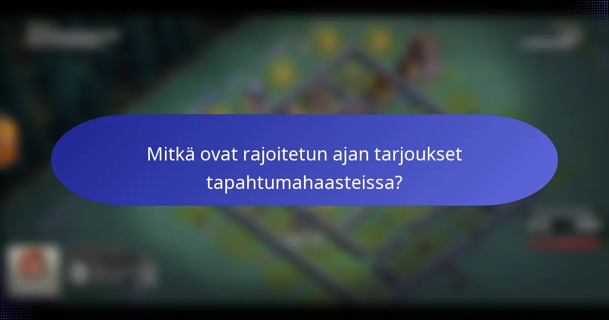 Mitkä ovat rajoitetun ajan tarjoukset tapahtumahaasteissa?