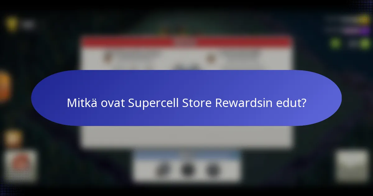Mitkä ovat Supercell Store Rewardsin edut?