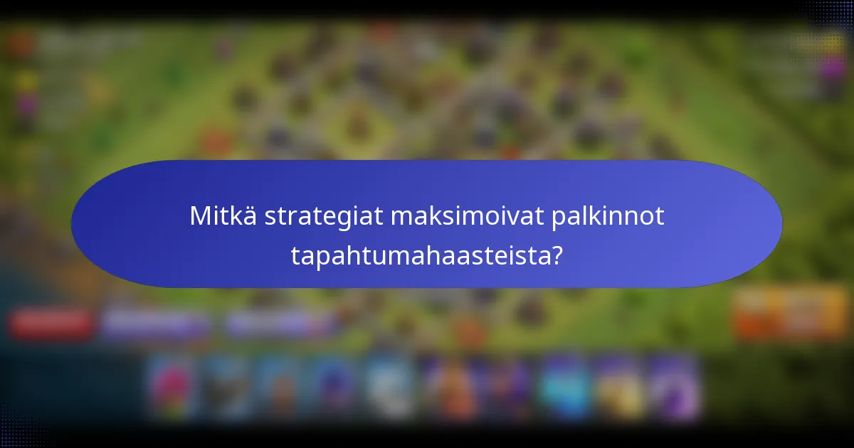 Mitkä strategiat maksimoivat palkinnot tapahtumahaasteista?