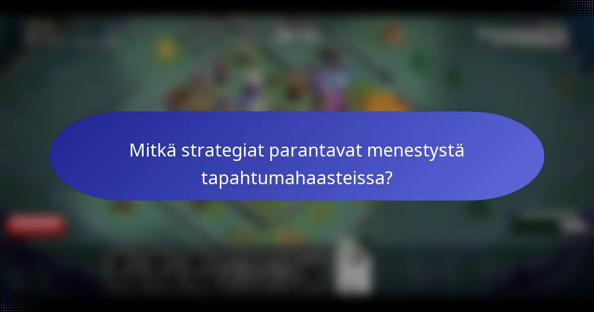 Mitkä strategiat parantavat menestystä tapahtumahaasteissa?