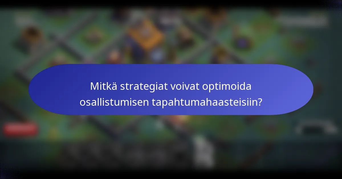 Mitkä strategiat voivat optimoida osallistumisen tapahtumahaasteisiin?